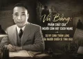 Vũ Bằng: Phẩm chất của người cầm bút cách mạng và sự hy sinh thầm lặng của người chiến sĩ tình báo