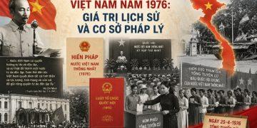 Thống nhất Nhà nước Việt Nam năm 1976: Giá trị lịch sử và cơ sở pháp lý
