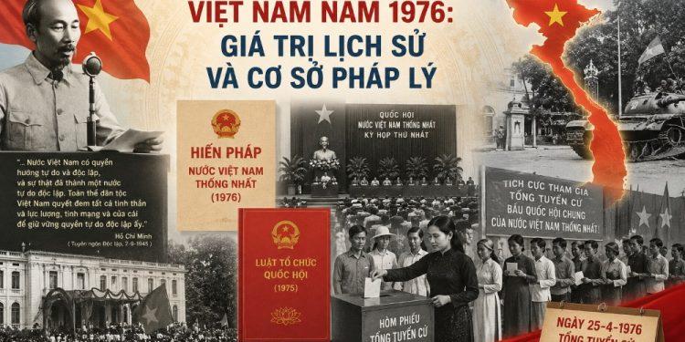 Thống nhất Nhà nước Việt Nam năm 1976: Giá trị lịch sử và cơ sở pháp lý