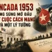 Moncada 1953 – Tiếng súng mở đầu một cuộc cách mạng và một lý tưởng